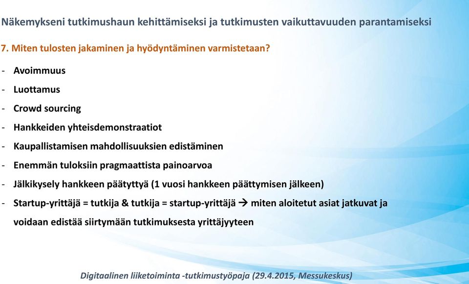 edistäminen - Enemmän tuloksiin pragmaattista painoarvoa - Jälkikysely hankkeen päätyttyä (1 vuosi hankkeen