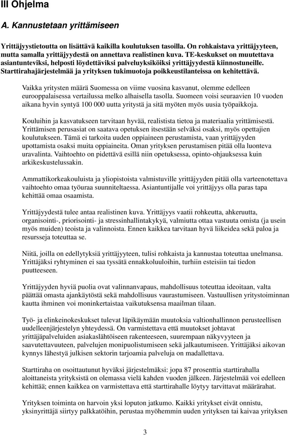 Starttirahajärjestelmää ja yrityksen tukimuotoja poikkeustilanteissa on kehitettävä.