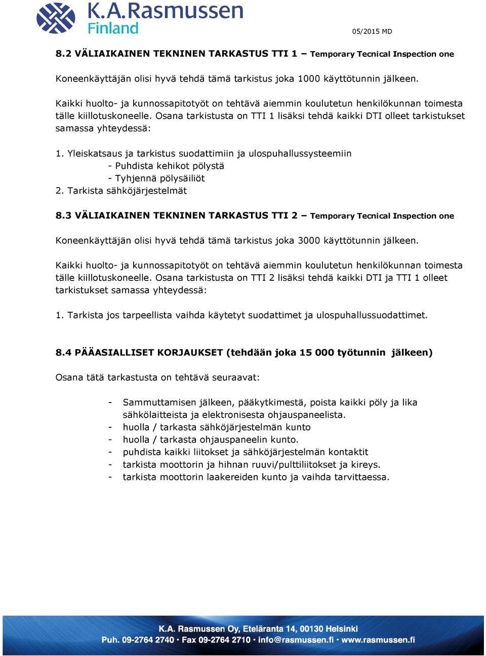 Osana tarkistusta on TTI 1 lisäksi tehdä kaikki DTI olleet tarkistukset samassa yhteydessä: 1.