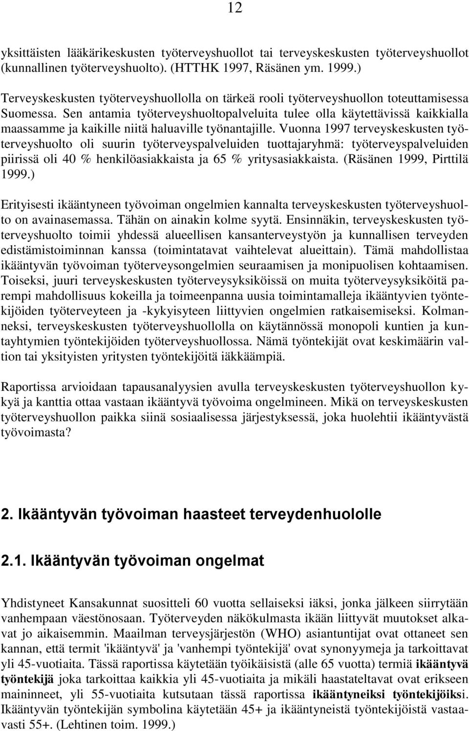 Sen antamia työterveyshuoltopalveluita tulee olla käytettävissä kaikkialla maassamme ja kaikille niitä haluaville työnantajille.