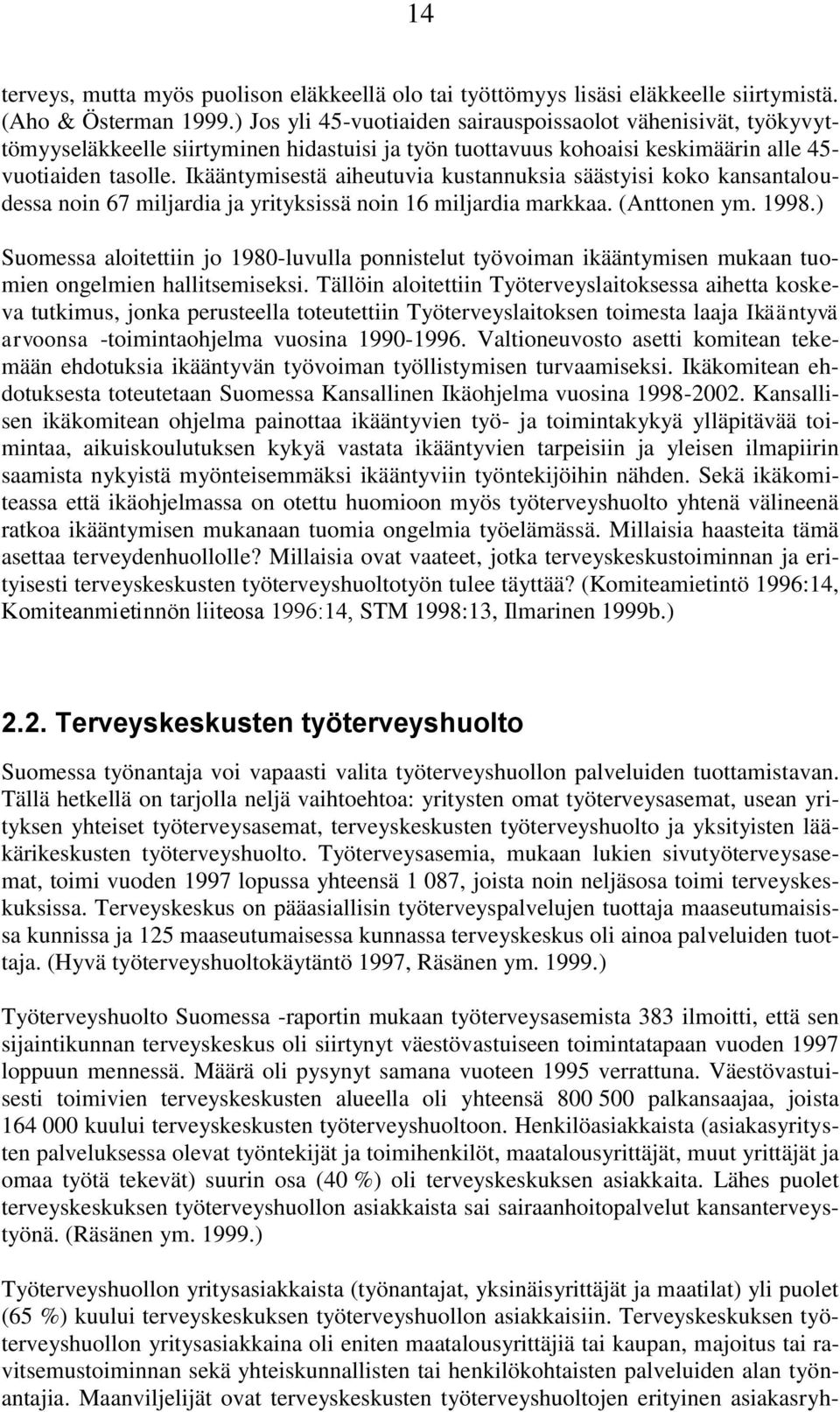 Ikääntymisestä aiheutuvia kustannuksia säästyisi koko kansantaloudessa noin 67 miljardia ja yrityksissä noin 16 miljardia markkaa. (Anttonen ym. 1998.