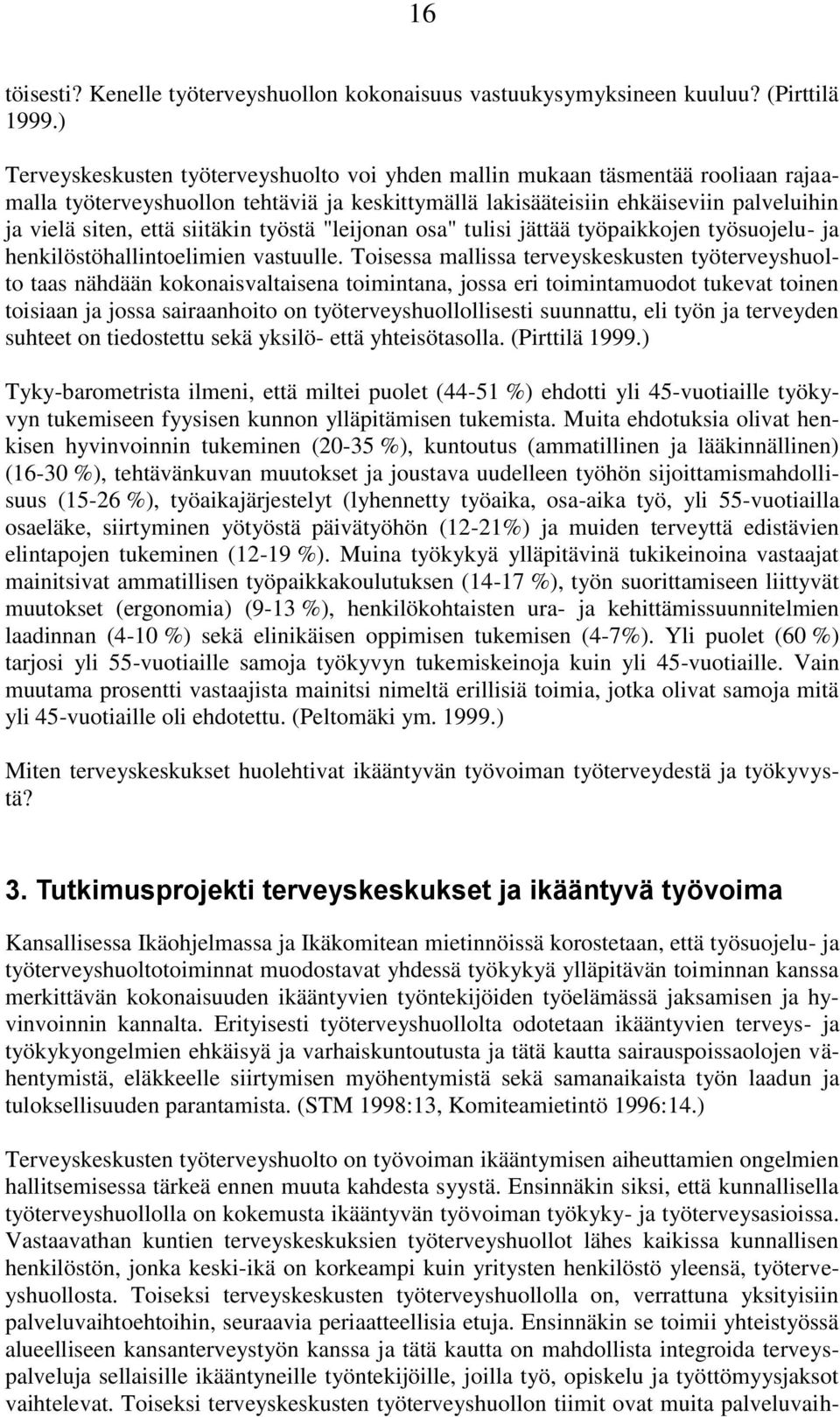 siitäkin työstä "leijonan osa" tulisi jättää työpaikkojen työsuojelu- ja henkilöstöhallintoelimien vastuulle.