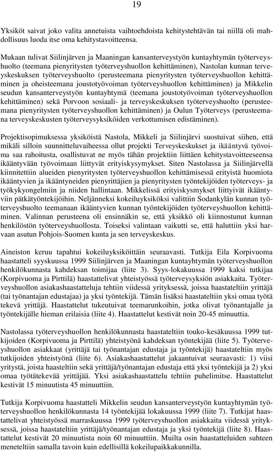 (perusteemana pienyritysten työterveyshuollon kehittäminen ja oheisteemana joustotyövoiman työterveyshuollon kehittäminen) ja Mikkelin seudun kansanterveystyön kuntayhtymä (teemana joustotyövoiman