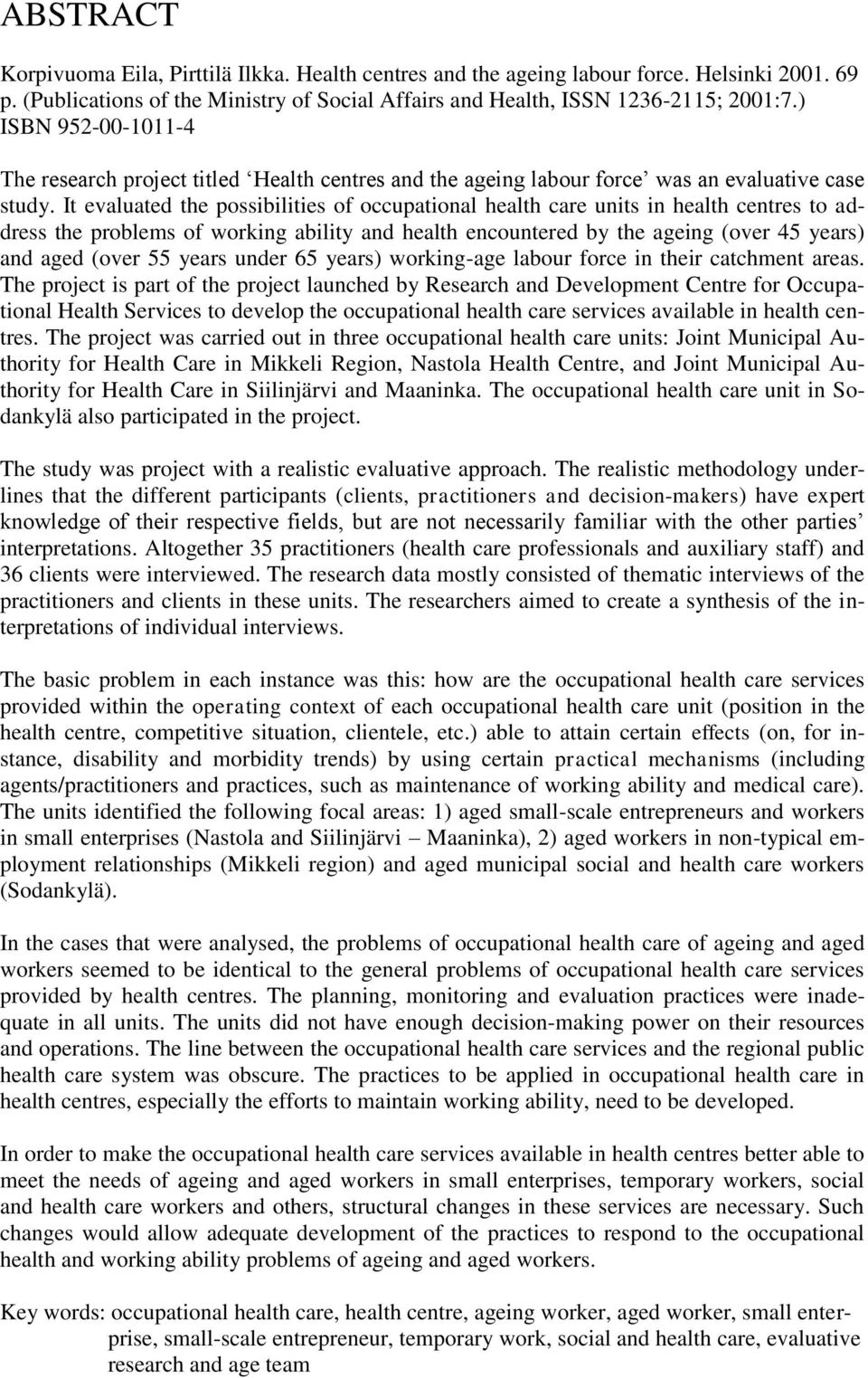 It evaluated the possibilities of occupational health care units in health centres to address the problems of working ability and health encountered by the ageing (over 45 years) and aged (over 55