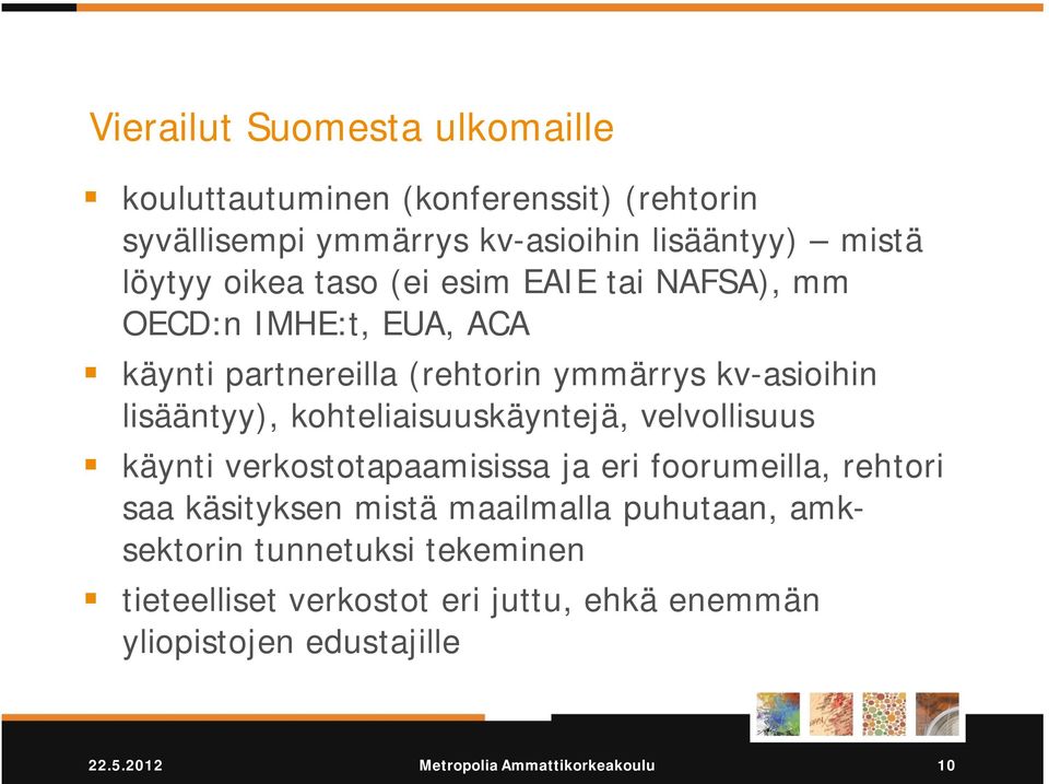 kohteliaisuuskäyntejä, velvollisuus käynti verkostotapaamisissa ja eri foorumeilla, rehtori saa käsityksen mistä maailmalla puhutaan,