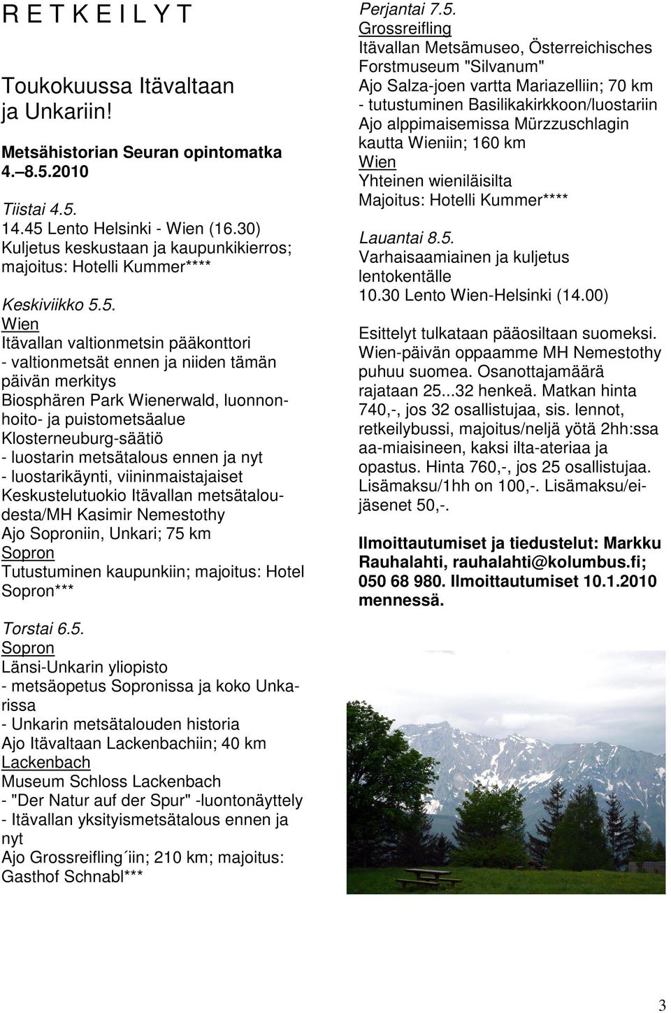 5. Wien Itävallan valtionmetsin pääkonttori - valtionmetsät ennen ja niiden tämän päivän merkitys Biosphären Park Wienerwald, luonnonhoito- ja puistometsäalue Klosterneuburg-säätiö - luostarin