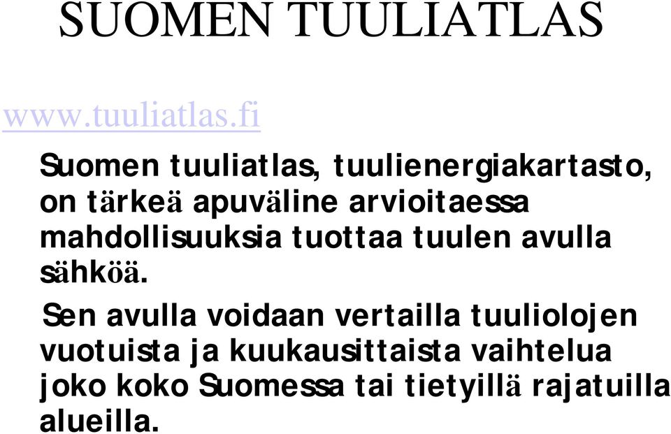 arvioitaessa mahdollisuuksia tuottaa tuulen avulla sähköä.