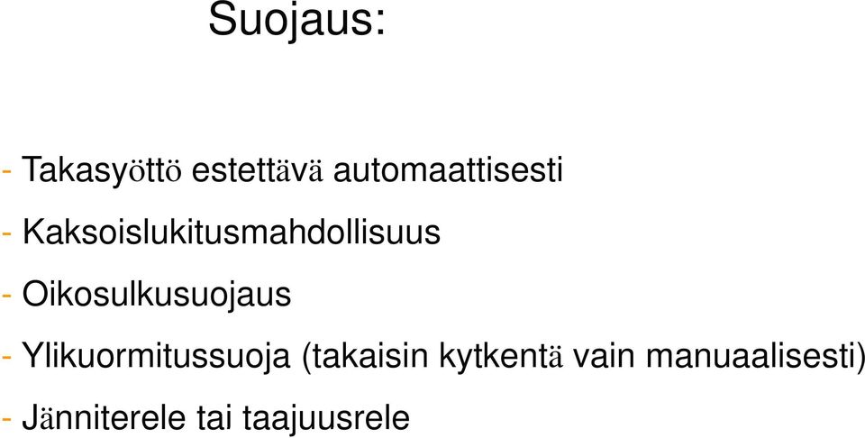 - Oikosulkusuojaus - Ylikuormitussuoja