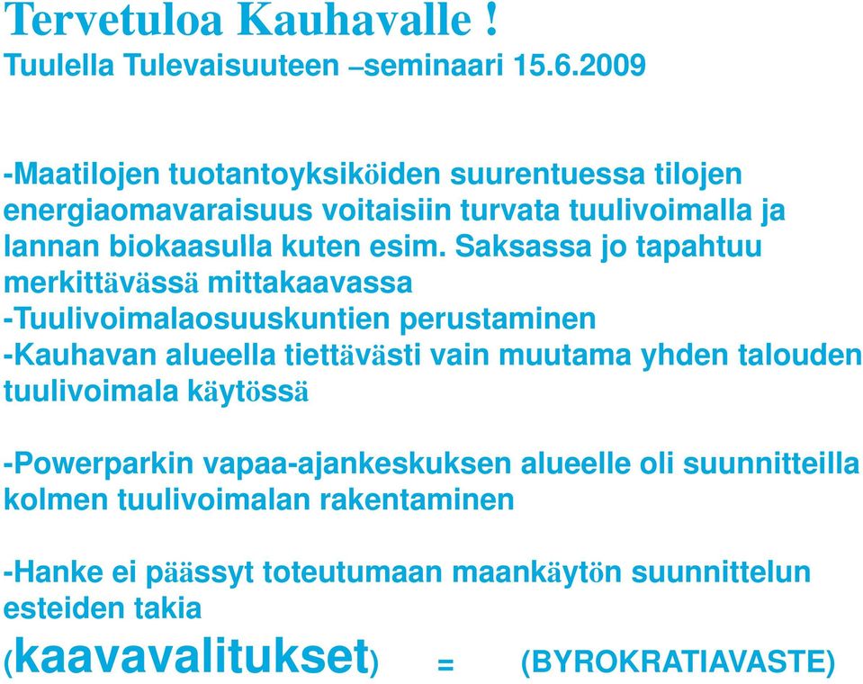 Saksassa jo tapahtuu merkittävässä mittakaavassa -Tuulivoimalaosuuskuntien perustaminen -Kauhavan alueella ll tiettävästi ttä ä vain muutama