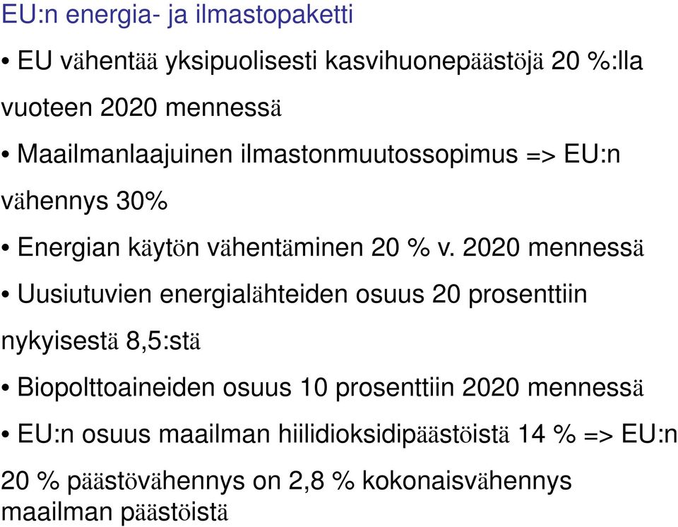 2020 mennessä Uusiutuvien energialähteiden osuus 20 prosenttiin nykyisestä ki 85 8,5:stä Biopolttoaineiden osuus 10 prosenttiin