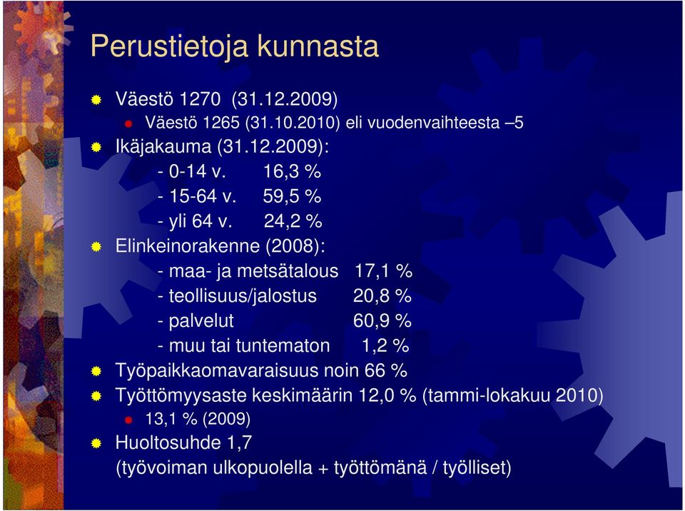 24,2 % Elinkeinorakenne (2008): - maa- ja metsätalous 17,1 % - teollisuus/jalostus 20,8 % - palvelut 60,9 % - muu