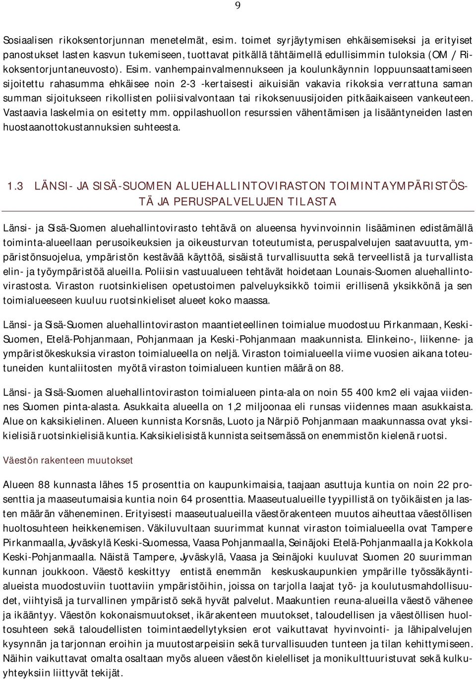 vanhempainvalmennukseen ja koulunkäynnin loppuunsaattamiseen sijoitettu rahasumma ehkäisee noin 2-3 -kertaisesti aikuisiän vakavia rikoksia verrattuna saman summan sijoitukseen rikollisten