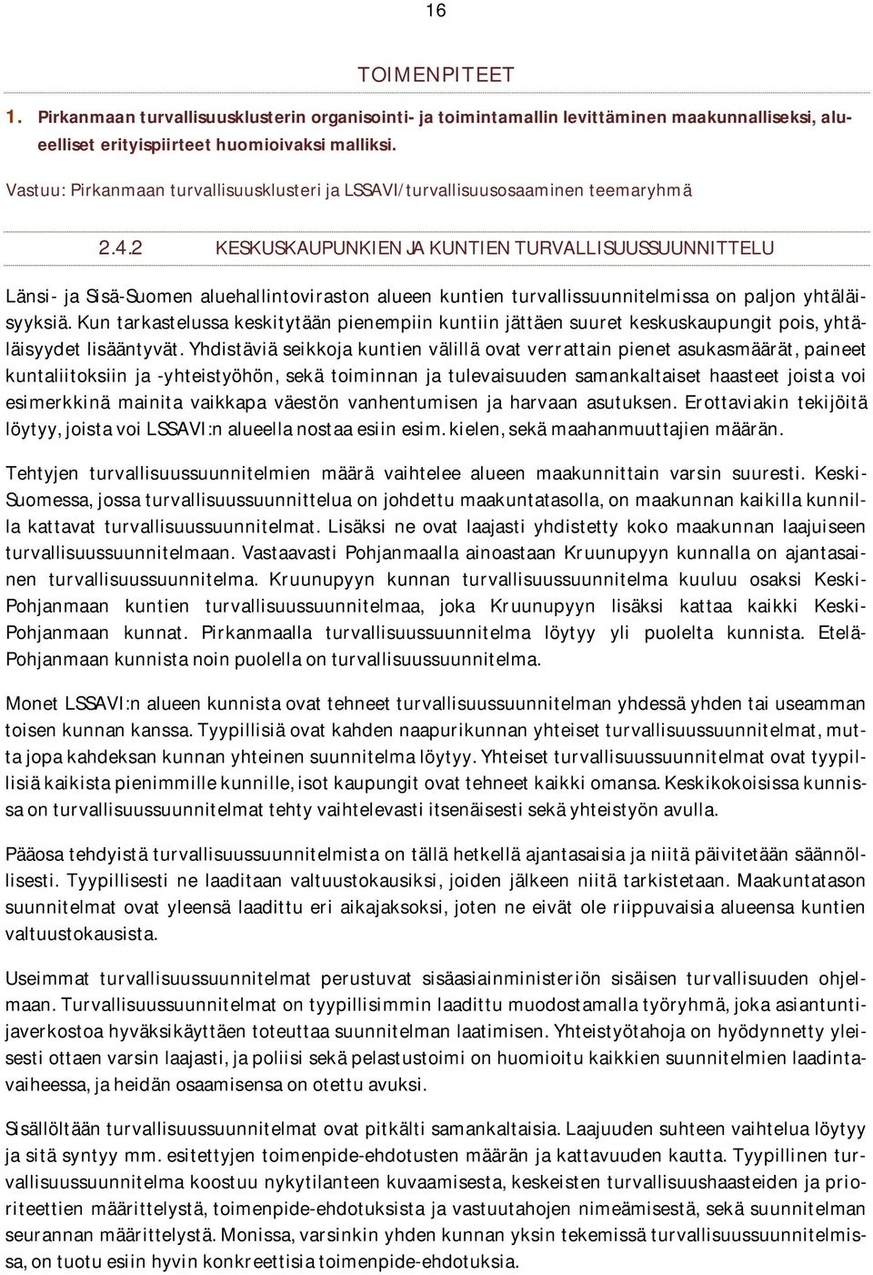 2 KESKUSKAUPUNKIENJAKUNTIENTURVALLISUUSSUUNNITTELU Länsi- ja Sisä-Suomen aluehallintoviraston alueen kuntien turvallissuunnitelmissa on paljon yhtäläisyyksiä.