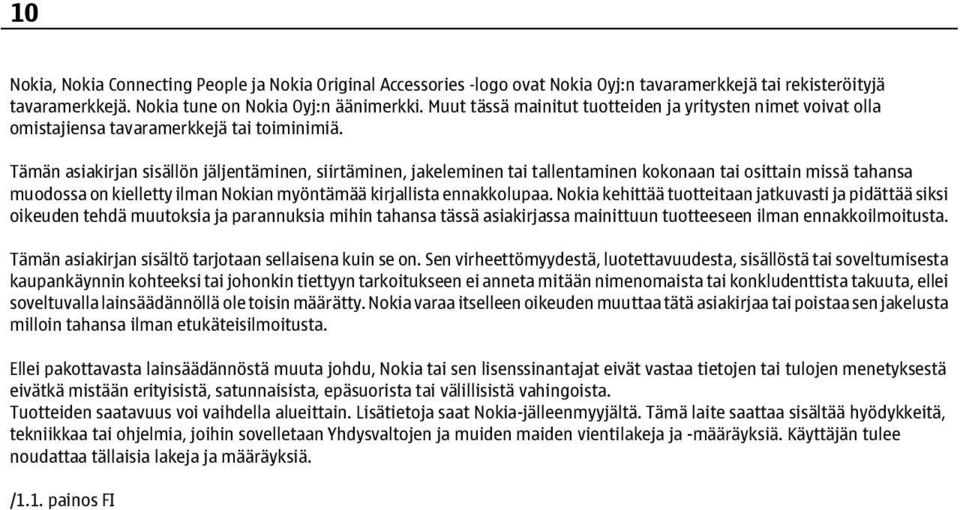 Tämän asiakirjan sisällön jäljentäminen, siirtäminen, jakeleminen tai tallentaminen kokonaan tai osittain missä tahansa muodossa on kielletty ilman Nokian myöntämää kirjallista ennakkolupaa.