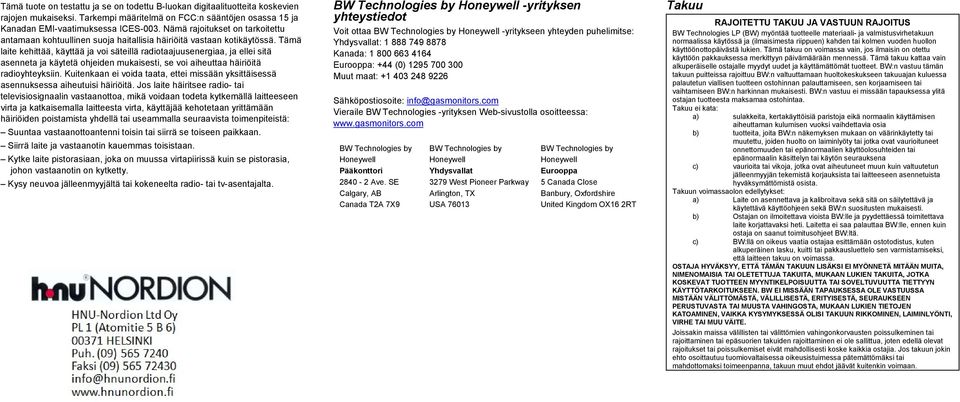 Tämä laite kehittää, käyttää ja voi säteillä radiotaajuusenergiaa, ja ellei sitä asenneta ja käytetä ohjeiden mukaisesti, se voi aiheuttaa häiriöitä radioyhteyksiin.