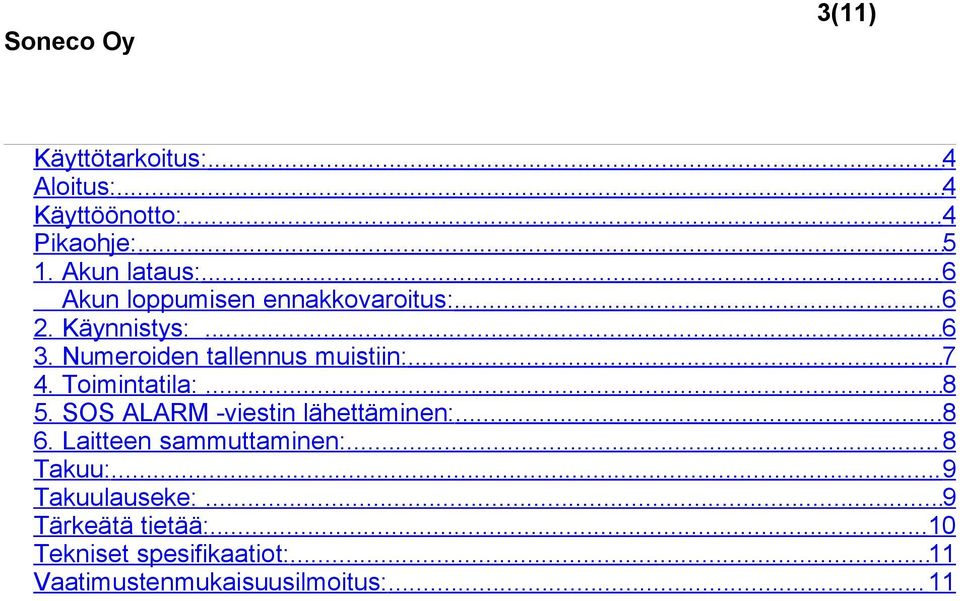 Toimintatila:...8 5. SOS ALARM -viestin lähettäminen:...8 6. Laitteen sammuttaminen:...8 Takuu:.