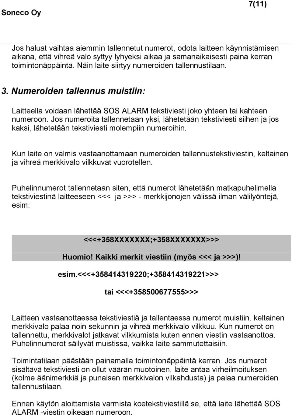 Jos numeroita tallennetaan yksi, lähetetään tekstiviesti siihen ja jos kaksi, lähetetään tekstiviesti molempiin numeroihin.