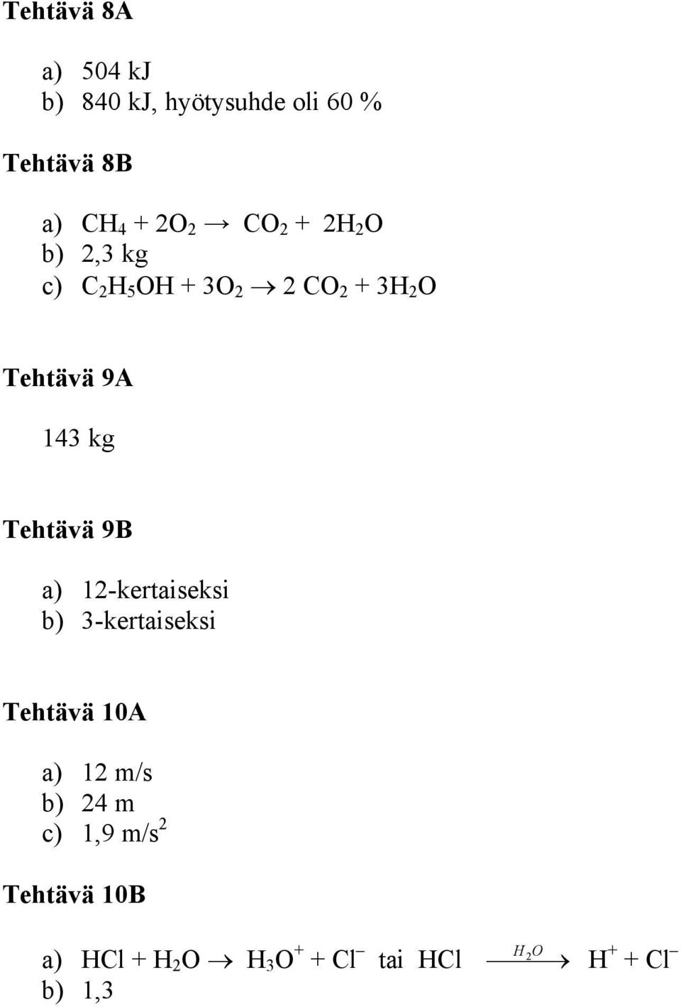 Tehtävä 9B a) 12-kertaiseksi b) 3-kertaiseksi Tehtävä 10A a) 12 m/s b) 24 m c)