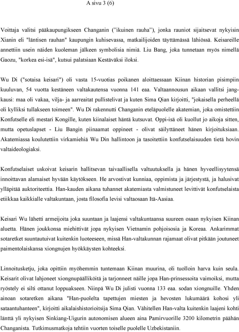 Wu Di ("sotaisa keisari") oli vasta 15-vuotias poikanen aloittaessaan Kiinan historian pisimpiin kuuluvan, 54 vuotta kestäneen valtakautensa vuonna 141 eaa.