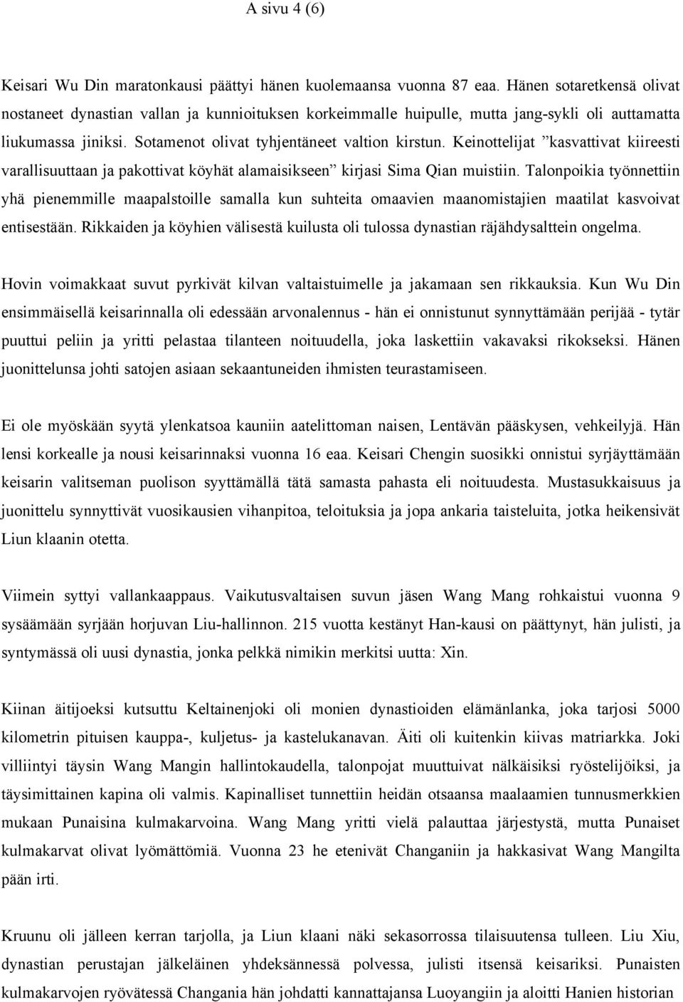 Keinottelijat kasvattivat kiireesti varallisuuttaan ja pakottivat köyhät alamaisikseen kirjasi Sima Qian muistiin.