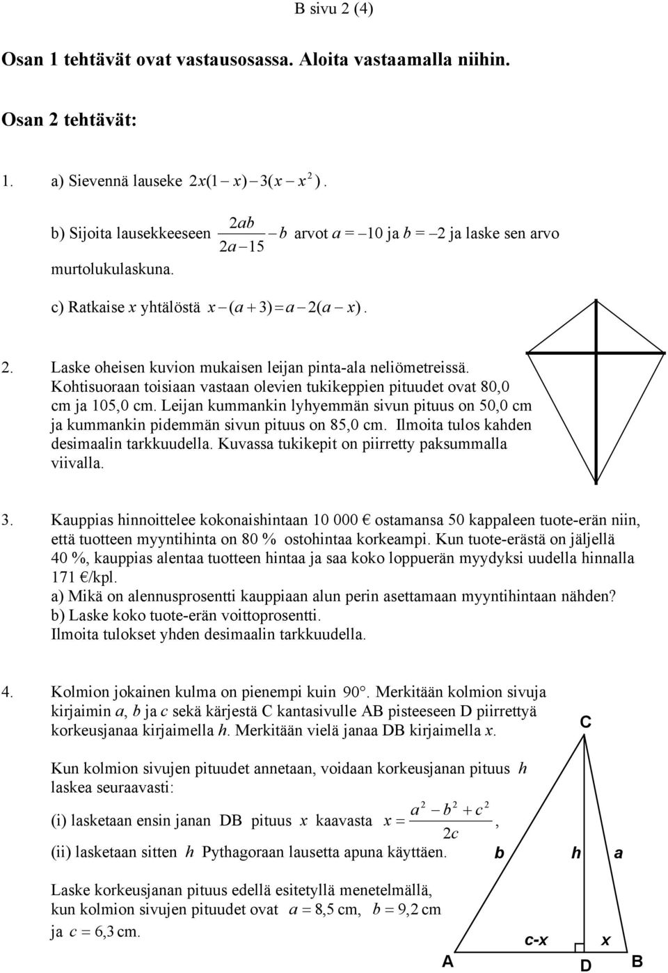 Kohtisuoraan toisiaan vastaan olevien tukikeppien pituudet ovat 80,0 cm ja 105,0 cm. Leijan kummankin lyhyemmän sivun pituus on 50,0 cm ja kummankin pidemmän sivun pituus on 85,0 cm.