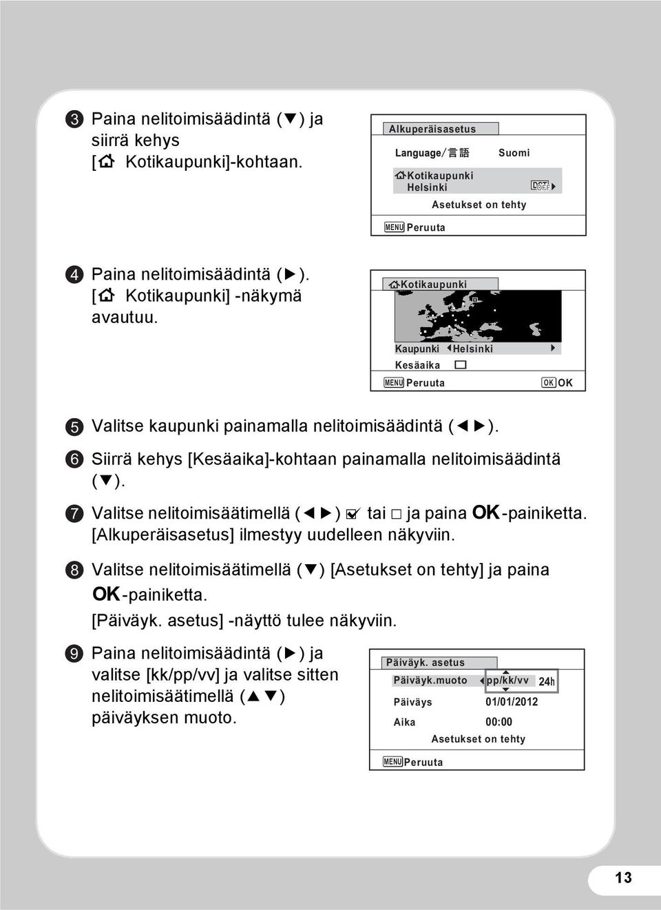 Siirrä kehys [Kesäaika]-kohtaan painamalla nelitoimisäädintä (3). Valitse nelitoimisäätimellä (45) O tai P ja paina 4-painiketta. [Alkuperäisasetus] ilmestyy uudelleen näkyviin.