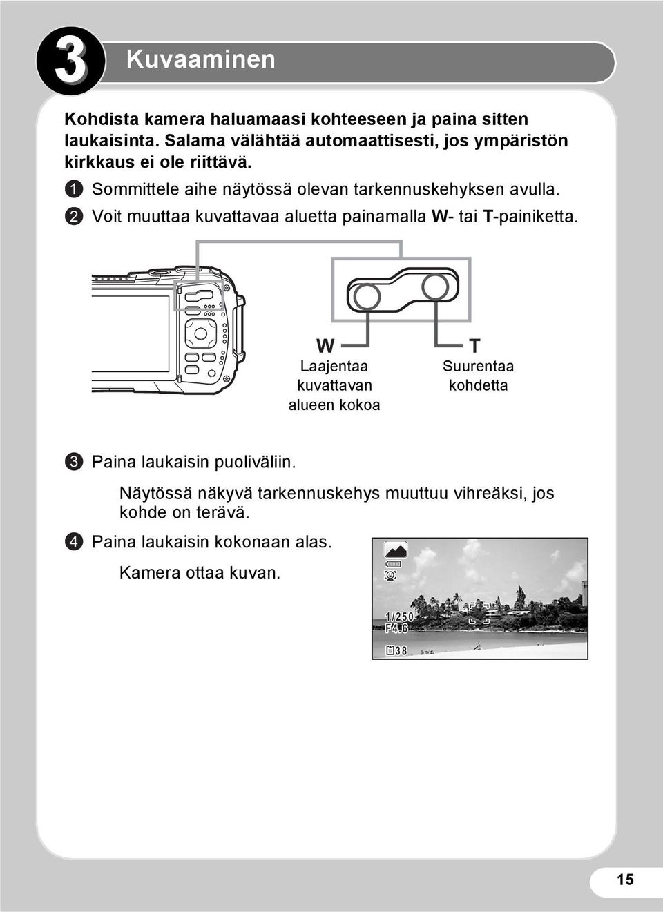 1 Sommittele aihe näytössä olevan tarkennuskehyksen avulla. 2 Voit muuttaa kuvattavaa aluetta painamalla W- tai T-painiketta.