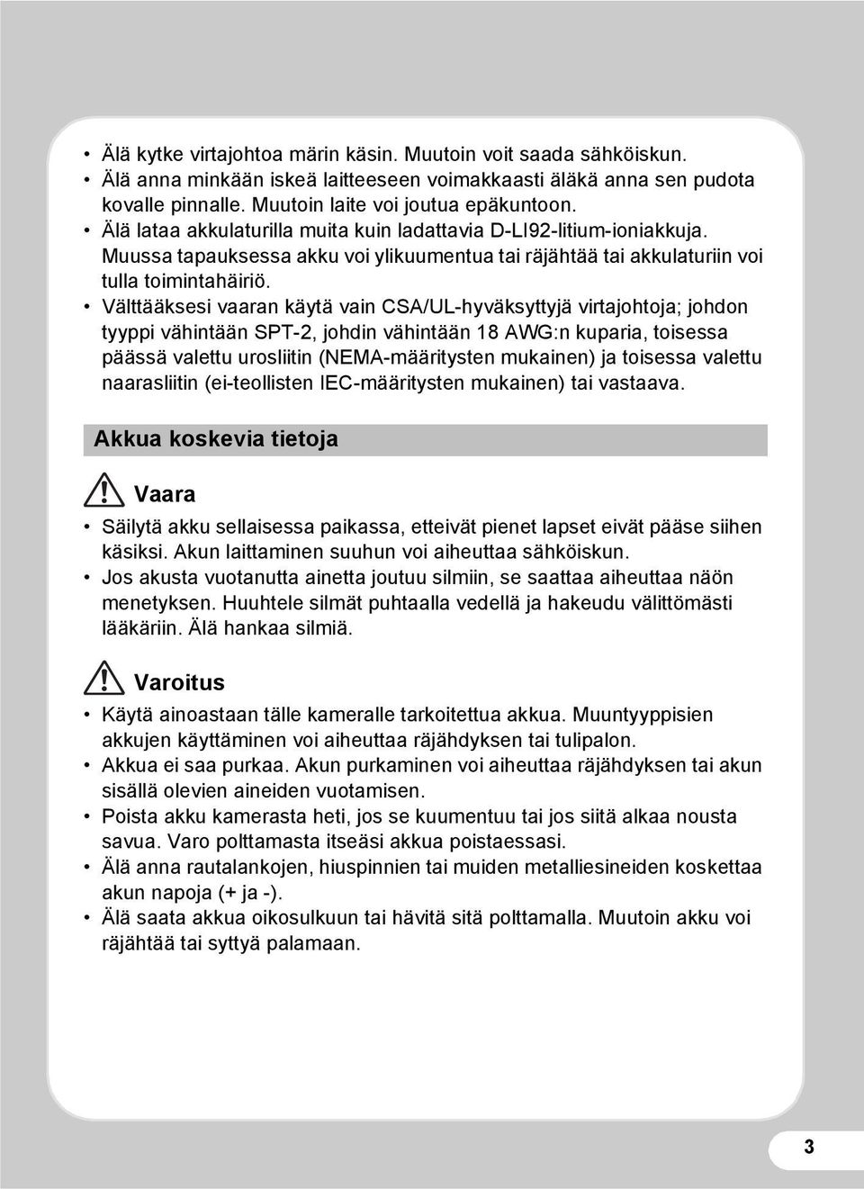 Välttääksesi vaaran käytä vain CSA/UL-hyväksyttyjä virtajohtoja; johdon tyyppi vähintään SPT-2, johdin vähintään 18 AWG:n kuparia, toisessa päässä valettu urosliitin (NEMA-määritysten mukainen) ja