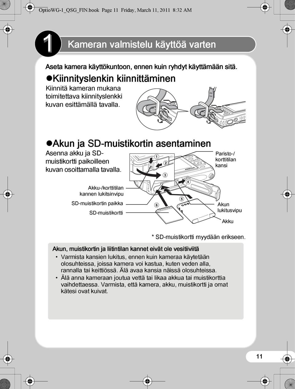 Akun ja SD-muistikortin asentaminen Asenna akku ja SDmuistikortti paikoilleen kuvan osoittamalla tavalla.