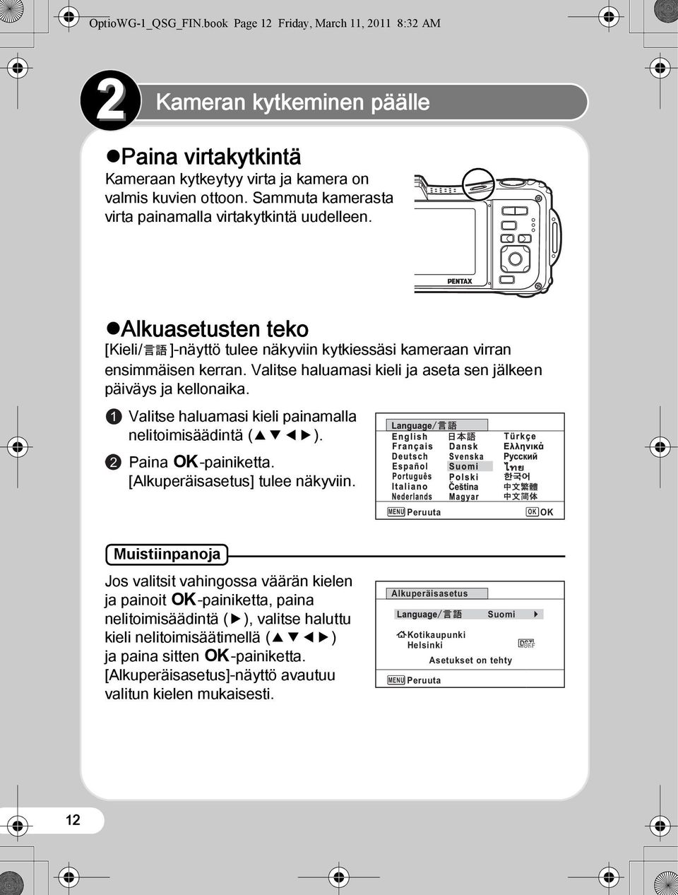 Valitse haluamasi kieli ja aseta sen jälkeen päiväys ja kellonaika. 1 2 Valitse haluamasi kieli painamalla nelitoimisäädintä (2345). Paina 4-painiketta. [Alkuperäisasetus] tulee näkyviin.