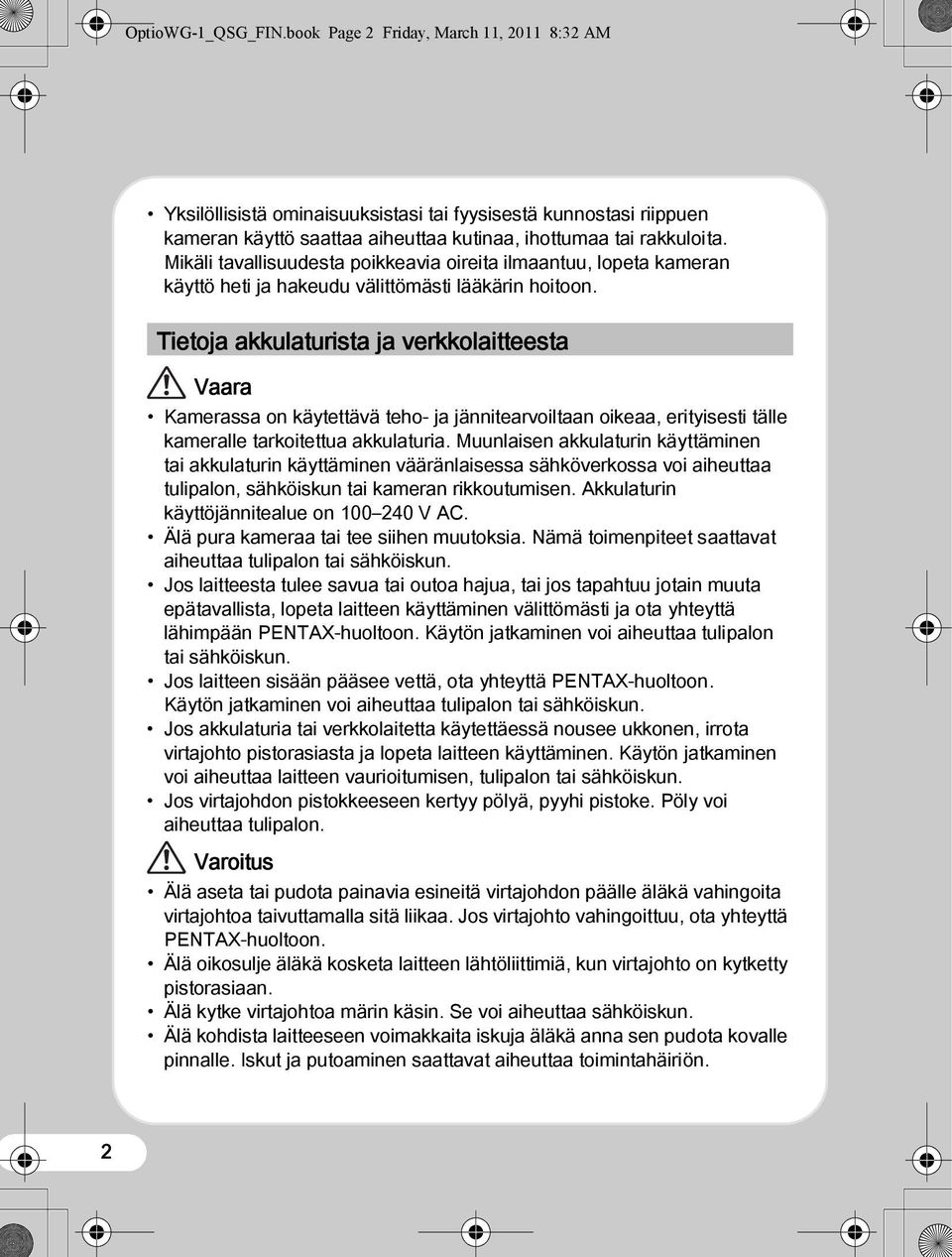 Tietoja akkulaturista ja verkkolaitteesta Vaara Kamerassa on käytettävä teho- ja jännitearvoiltaan oikeaa, erityisesti tälle kameralle tarkoitettua akkulaturia.