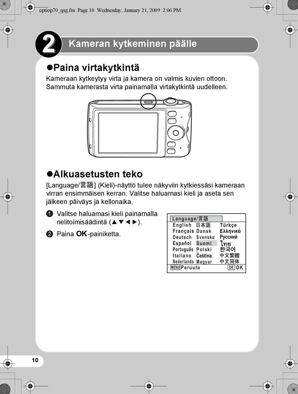 kuvien ottoon. Sammuta kamerasta virta painamalla virtakytkintä uudelleen.