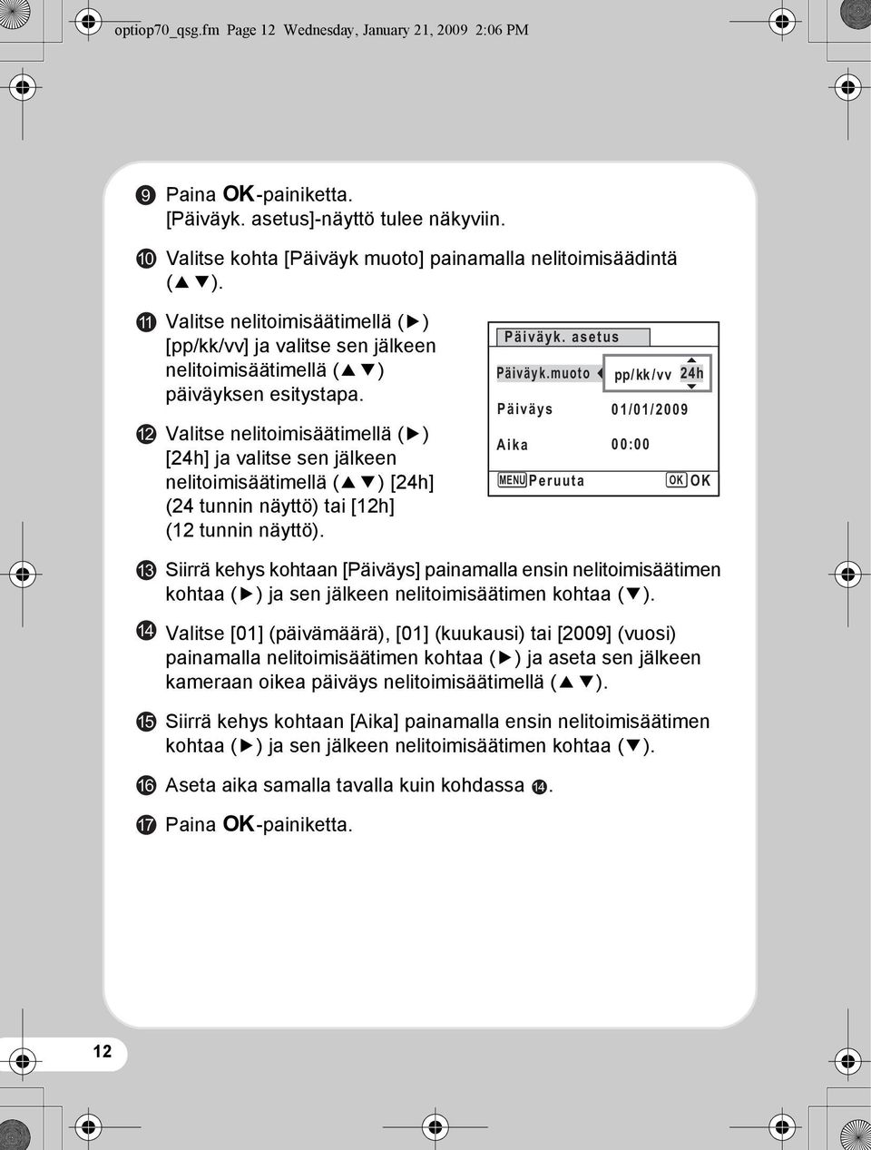 Valitse nelitoimisäätimellä (5) [24h] ja valitse sen jälkeen nelitoimisäätimellä (23) [24h] (24 tunnin näyttö) tai [12h] (12 tunnin näyttö). Päiväyk. asetus Päiväyk.