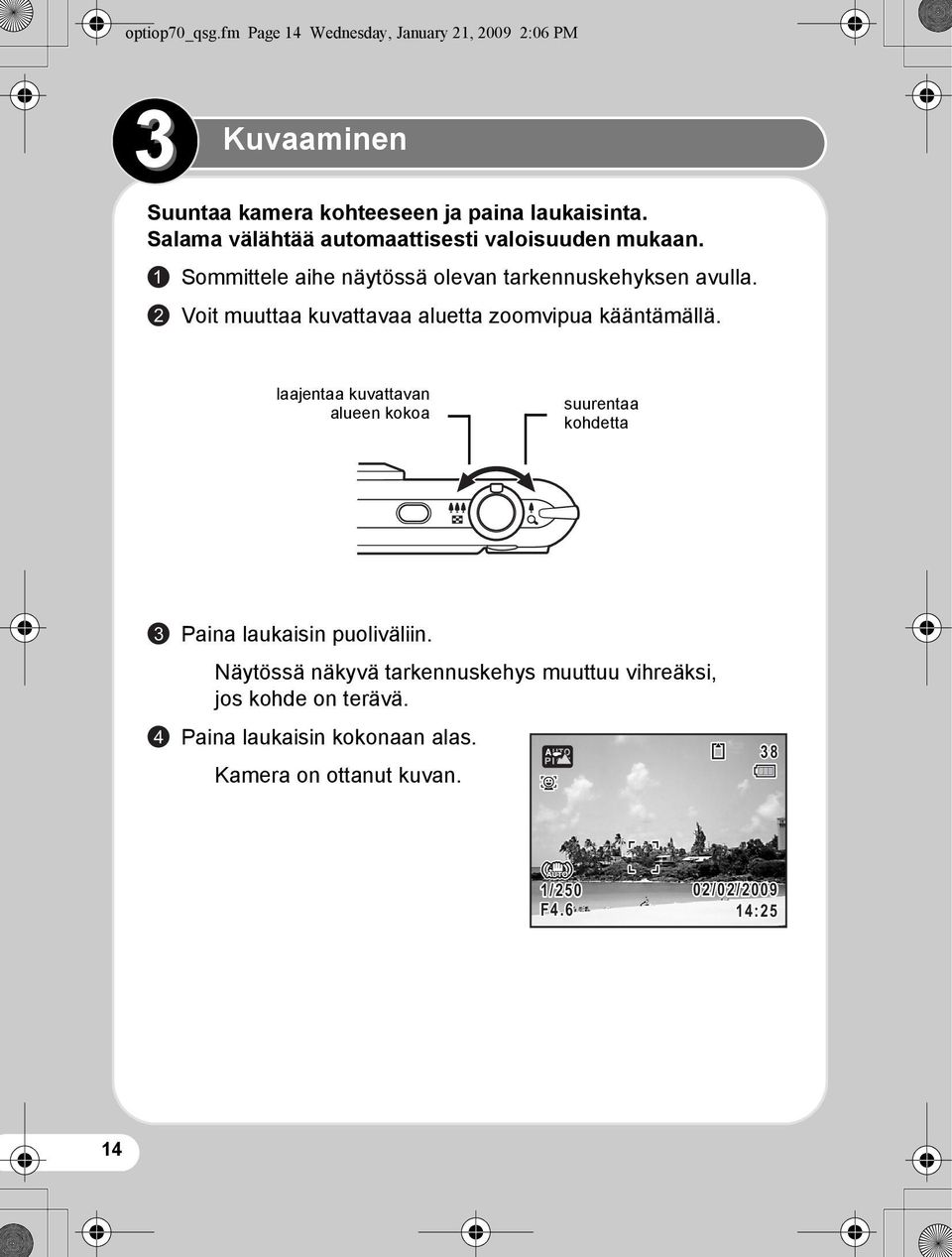 2 Voit muuttaa kuvattavaa aluetta zoomvipua kääntämällä.