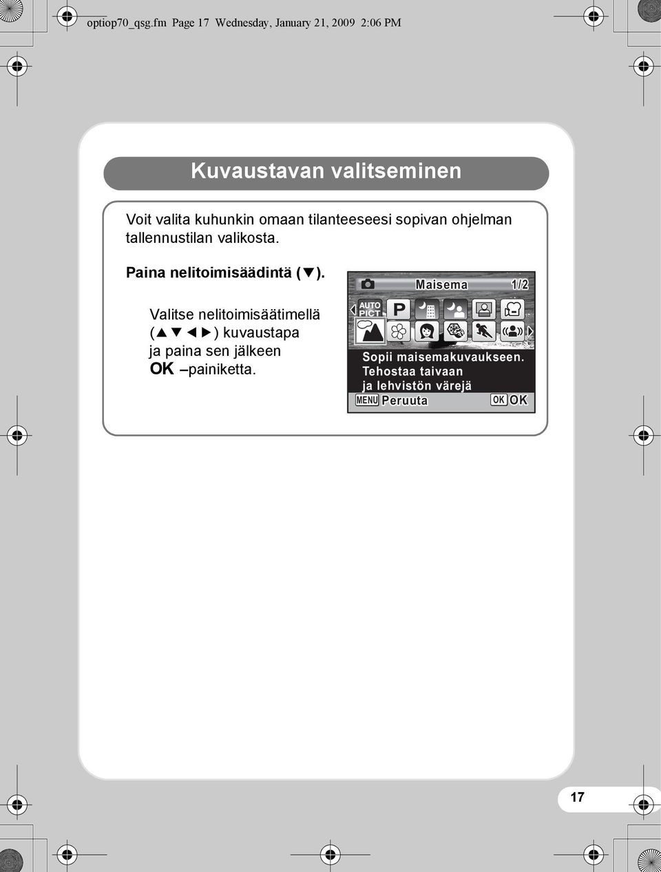 omaan tilanteeseesi sopivan ohjelman tallennustilan valikosta. Paina nelitoimisäädintä (3).