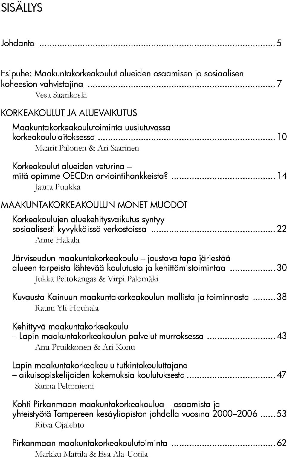 .. 10 Maarit Palonen & Ari Saarinen Korkeakoulut alueiden veturina mitä opimme OECD:n arviointihankkeista?