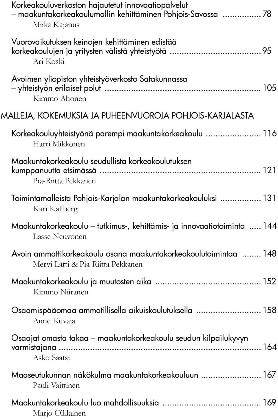 .. 95 Ari Koski Avoimen yliopiston yhteistyöverkosto Satakunnassa yhteistyön erilaiset polut.