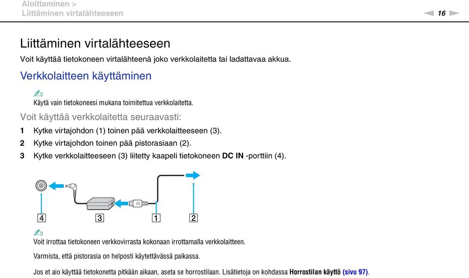 2 Kytke virtajohdon toinen pää pistorasiaan (2). 3 Kytke verkkolaitteeseen (3) liitetty kaapeli tietokoneen DC I -porttiin (4).