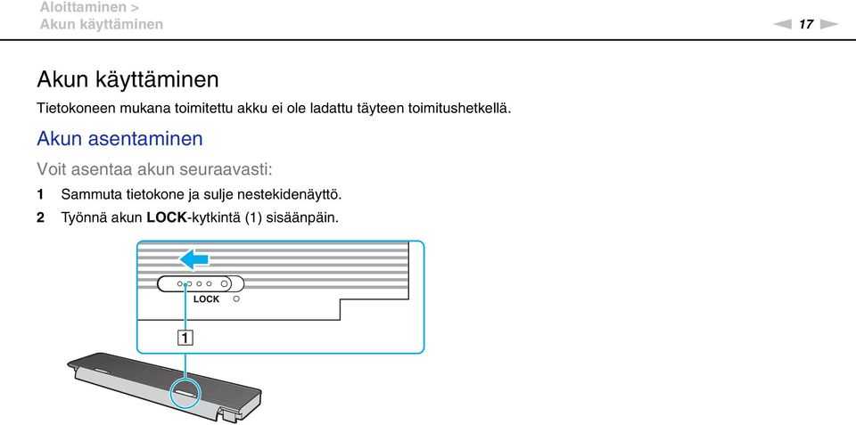 Akun asentaminen Voit asentaa akun seuraavasti: 1 Sammuta