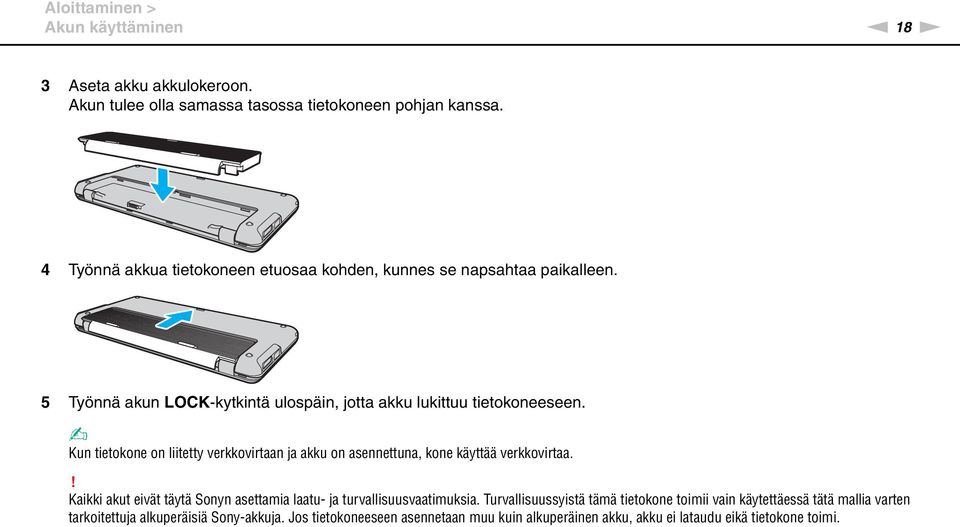 Kun tietokone on liitetty verkkovirtaan ja akku on asennettuna, kone käyttää verkkovirtaa.