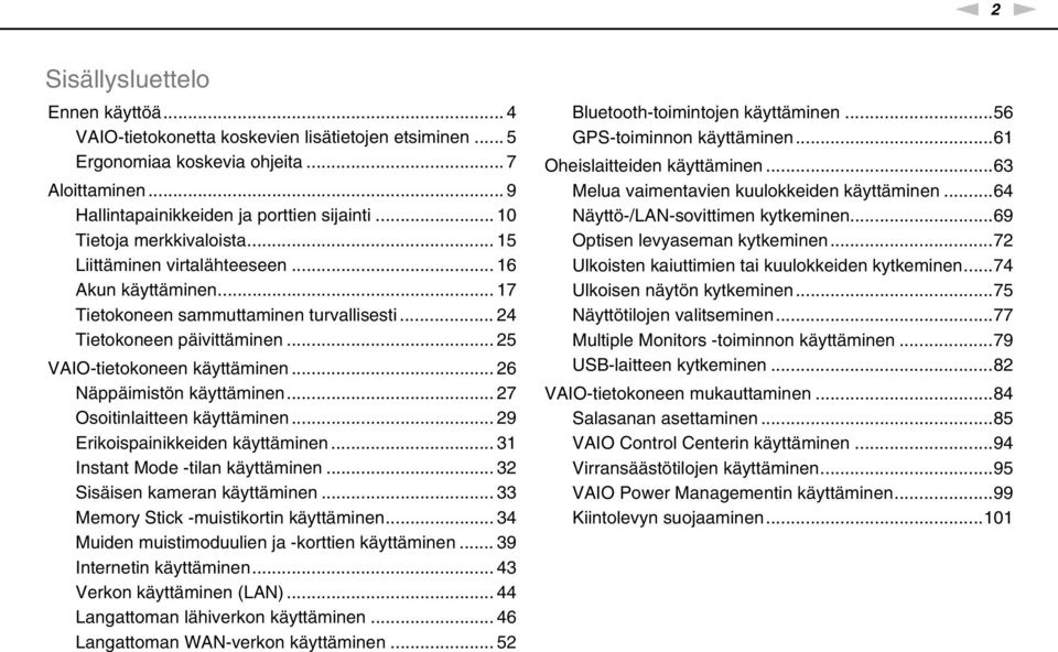 .. 26 äppäimistön käyttäminen... 27 Osoitinlaitteen käyttäminen... 29 Erikoispainikkeiden käyttäminen... 31 Instant Mode -tilan käyttäminen... 32 Sisäisen kameran käyttäminen.