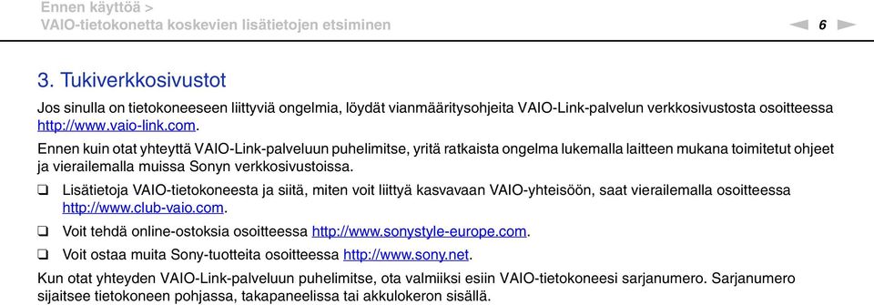 Ennen kuin otat yhteyttä VAIO-Link-palveluun puhelimitse, yritä ratkaista ongelma lukemalla laitteen mukana toimitetut ohjeet ja vierailemalla muissa Sonyn verkkosivustoissa.