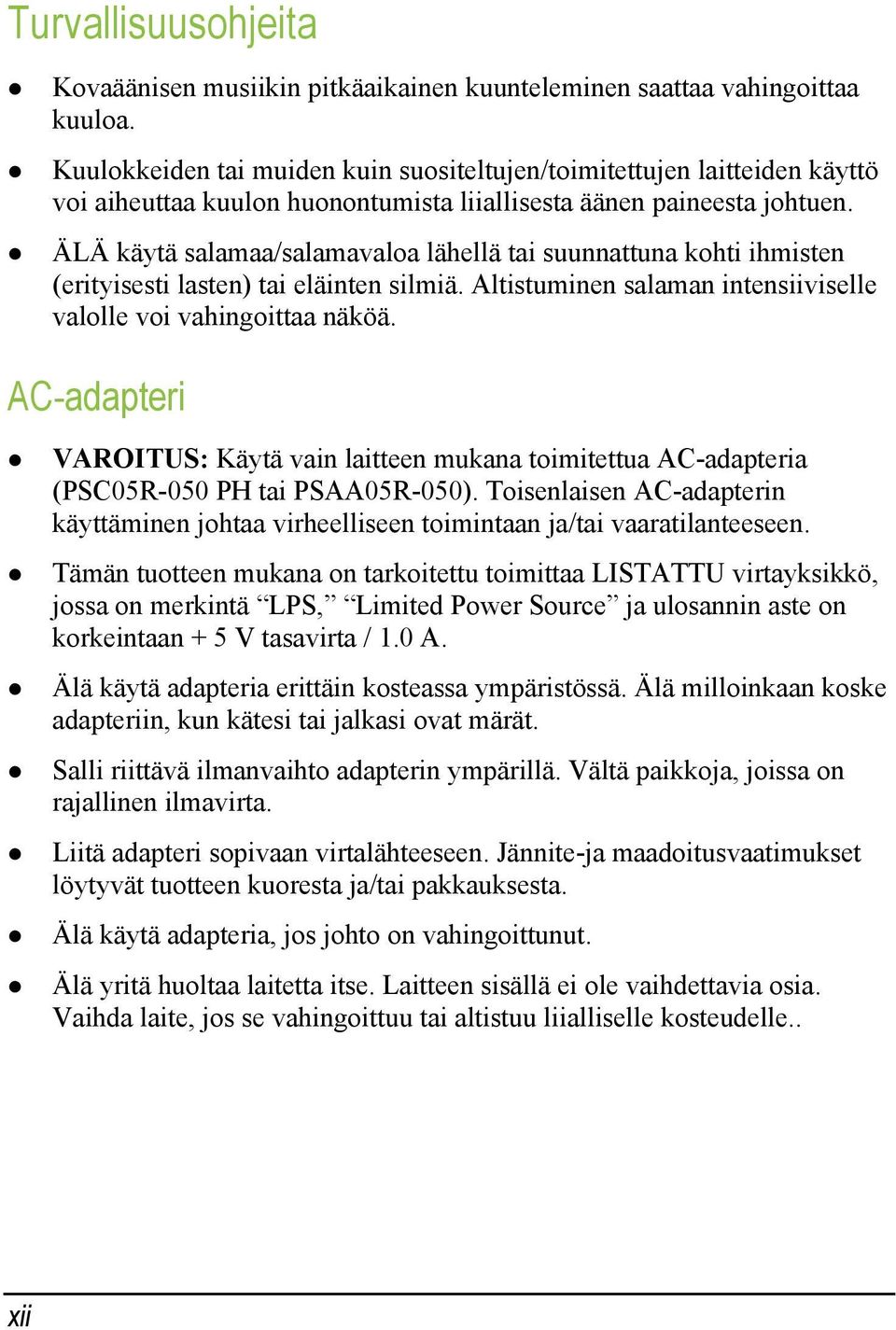 ÄLÄ käytä salamaa/salamavaloa lähellä tai suunnattuna kohti ihmisten (erityisesti lasten) tai eläinten silmiä. Altistuminen salaman intensiiviselle valolle voi vahingoittaa näköä.