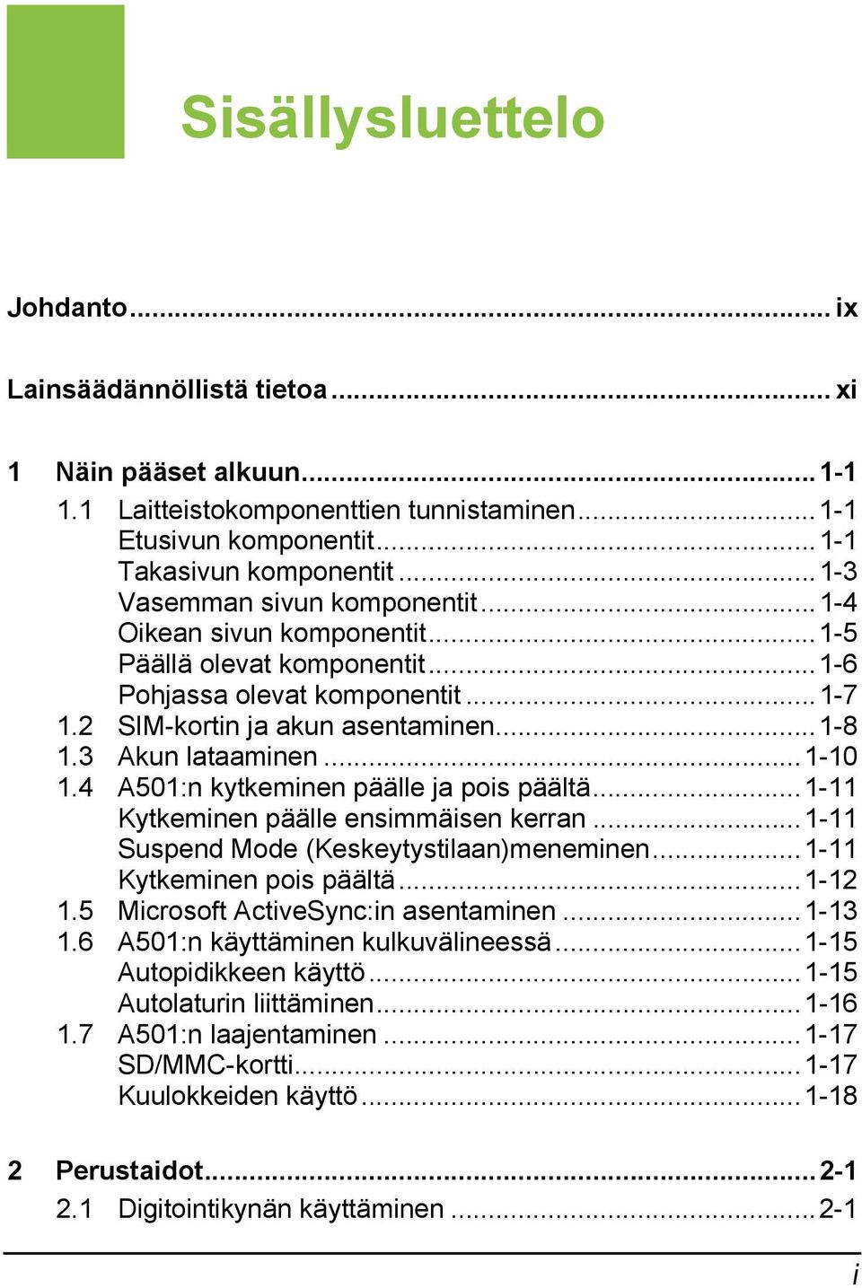 ..1-10 1.4 A501:n kytkeminen päälle ja pois päältä...1-11 Kytkeminen päälle ensimmäisen kerran...1-11 Suspend Mode (Keskeytystilaan)meneminen...1-11 Kytkeminen pois päältä...1-12 1.