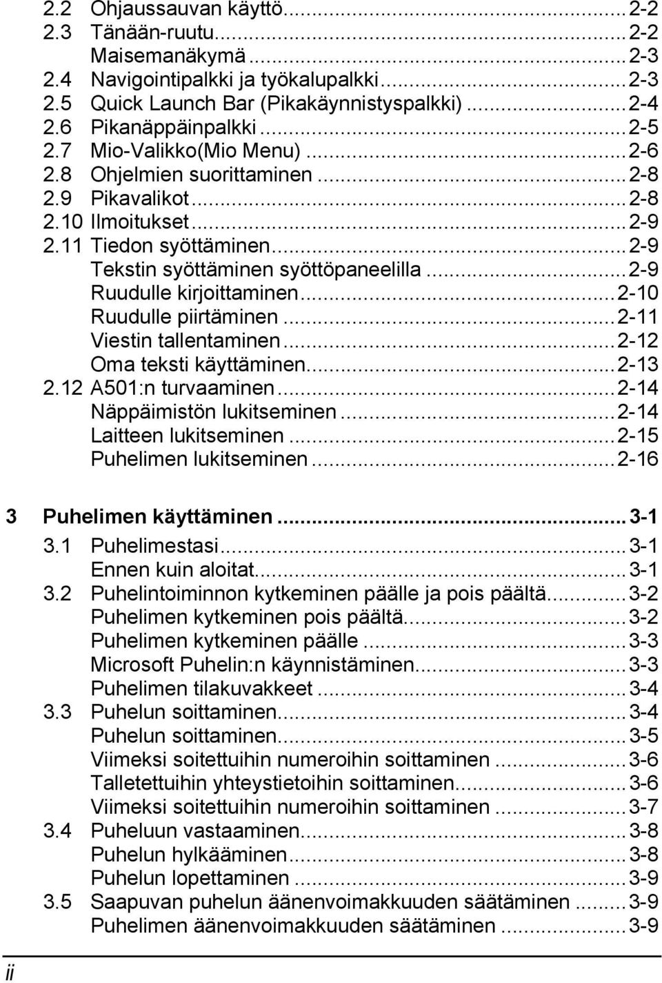 ..2-9 Ruudulle kirjoittaminen...2-10 Ruudulle piirtäminen...2-11 Viestin tallentaminen...2-12 Oma teksti käyttäminen...2-13 2.12 A501:n turvaaminen...2-14 Näppäimistön lukitseminen.