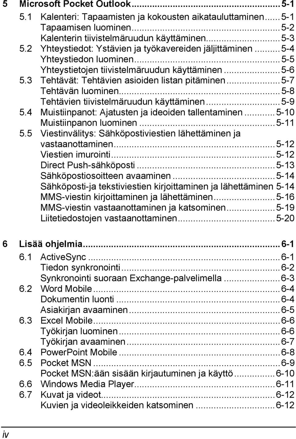 ..5-7 Tehtävän luominen...5-8 Tehtävien tiivistelmäruudun käyttäminen...5-9 5.4 Muistiinpanot: Ajatusten ja ideoiden tallentaminen...5-10 Muistiinpanon luominen...5-11 5.