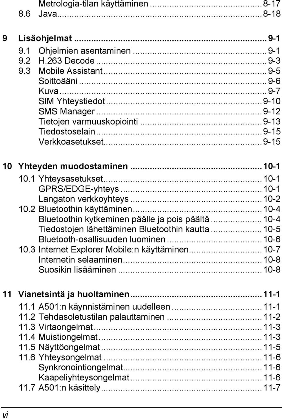 ..10-1 Langaton verkkoyhteys...10-2 10.2 Bluetoothin käyttäminen...10-4 Bluetoothin kytkeminen päälle ja pois päältä...10-4 Tiedostojen lähettäminen Bluetoothin kautta.