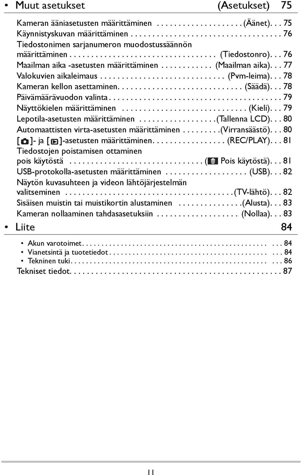 .. 78 Kameran kellon asettaminen............................. (Säädä)... 78 Päivämäärävuodon valinta........................................ 79 Näyttökielen määrittäminen............................. (Kieli).