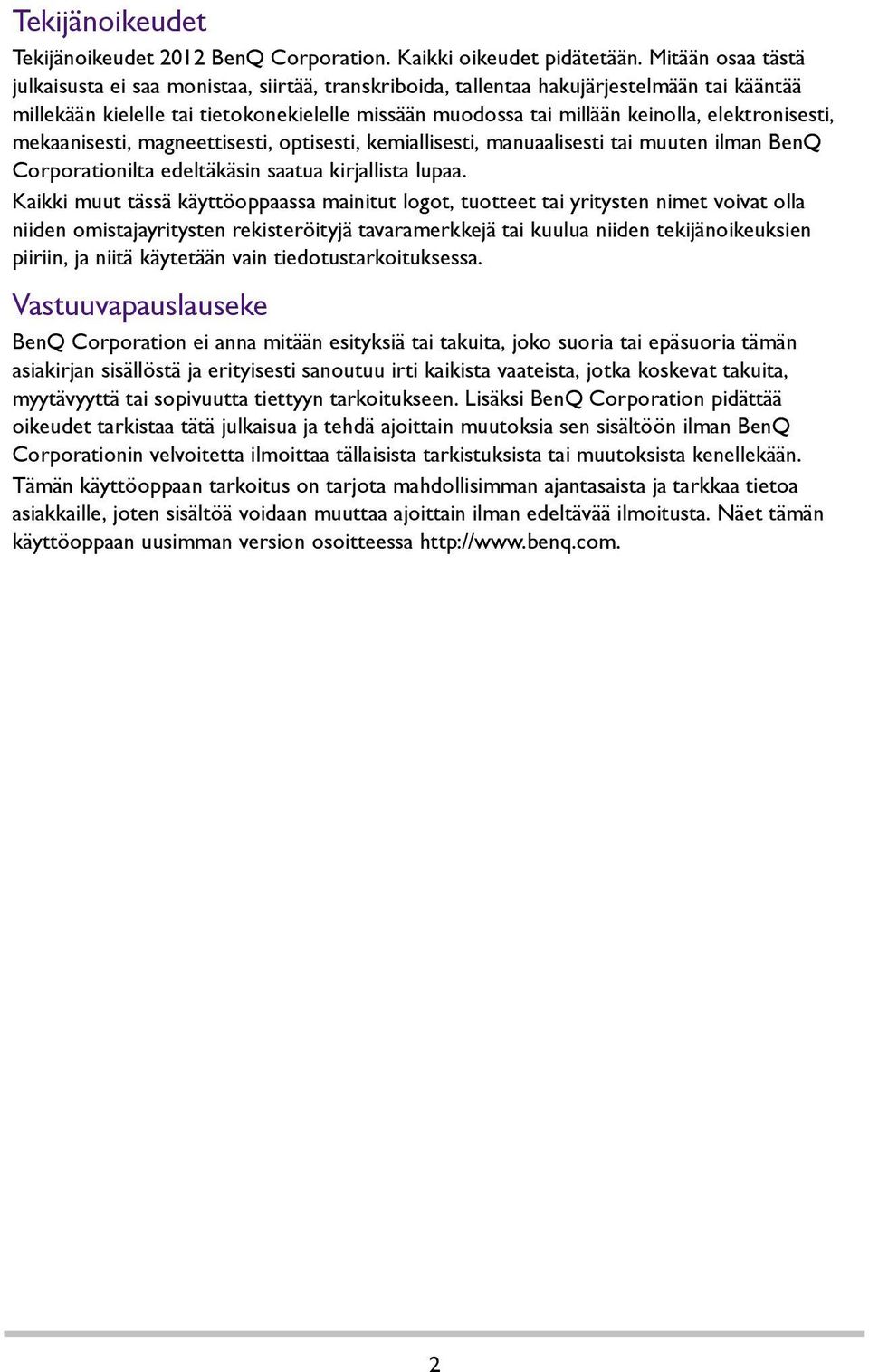 elektronisesti, mekaanisesti, magneettisesti, optisesti, kemiallisesti, manuaalisesti tai muuten ilman BenQ Corporationilta edeltäkäsin saatua kirjallista lupaa.