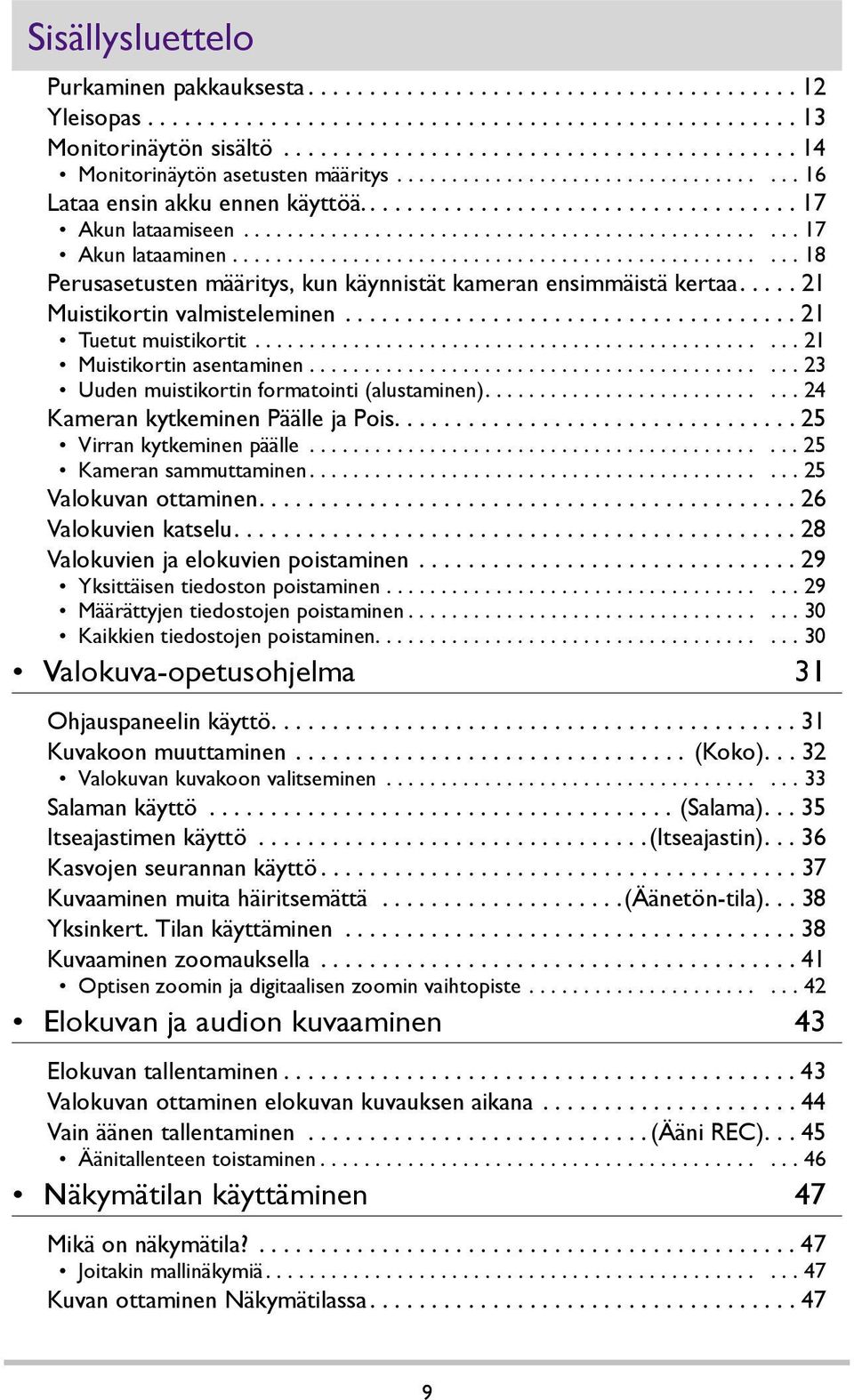 ................................................. 17 Akun lataaminen................................................... 18 Perusasetusten määritys, kun käynnistät kameran ensimmäistä kertaa.